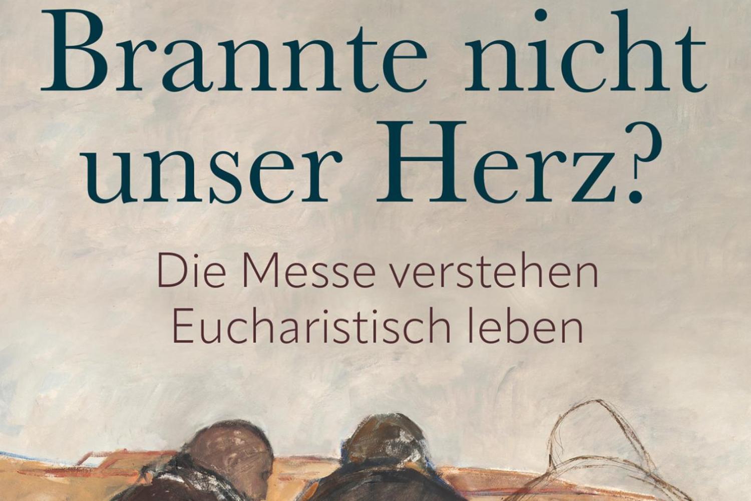 Buch zum Thema Eucharistie - 'Brannte nicht unser Herz?' von Prof. Marco Benini