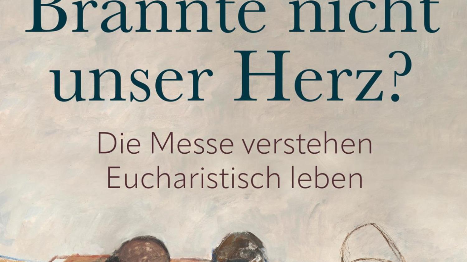 Buch zum Thema Eucharistie - 'Brannte nicht unser Herz?' von Prof. Marco Benini