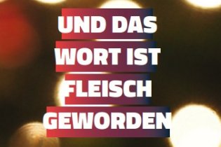 Plakat der Online Veranstaltung 'Und das Wort ist Fleisch geworden...'