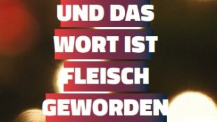 Plakat der Online Veranstaltung 'Und das Wort ist Fleisch geworden...'