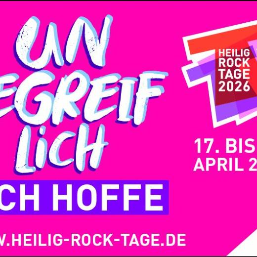 Plakat der Heilig Rock Tage 2026 im Bistum Trier; vor pinkem Hintergrund in weißer Schrift das Motto: 'Unbegreiflich - Ich hoffe', daneben das Logo der Veranstaltung