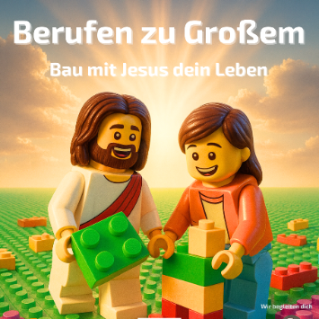 Plakat 'Berufen zu Großem - Bau mit Jesus dein Leben'; zwei Lego-Figuren (Jesus und ein junger Mensch) auf einer Wiese vor einem Sonnenaufgang; beide bauen mit Legosteinen; symbolisch für das Motto 'Bau mit Jesus dein Leben'